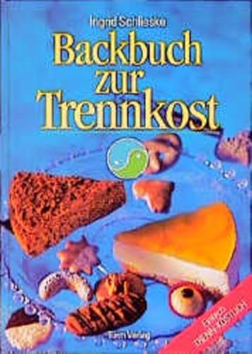 Backbuch zur Trennkost: Einfach Trenn-Köstlich