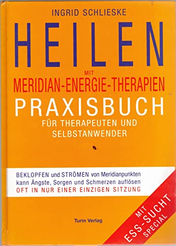 Heilen mit Meridian-Energie-Therapien: Praxisbuch für Therapeuten und Selbstanwender Heilen mit Meridian-Energie-Therapien: Praxisbuch für Therapeuten und Selbstanwender