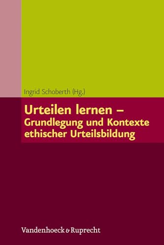 Urteilen lernen - Grundlegung und Kontexte ethischer Urteilsbildung von Vandenhoeck and Ruprecht