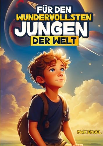 Für den wundervollsten Jungen der Welt: Besondere Kurzgeschichten über Mut, Freundschaft und Selbstvertrauen für großartige Jungen wie dich von Bookmundo