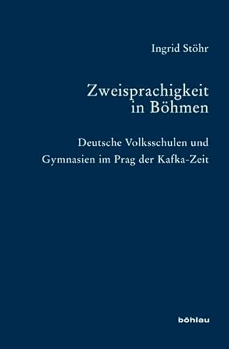 Zweisprachigkeit in Böhmen: Deutsche Volksschulen und Gymnasien im Prag der Kafka-Zeit (Bausteine zur Slavischen Philologie und Kulturgeschichte: ... Forschungen. Neue Folge, Band 70)