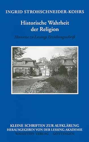 Historische Wahrheit der Religion: Hinweise auf Lessings Erziehungsschrift: Hinweise zu Lessings Erziehungsschrift (Kleine Schriften zur Aufklärung) von Wallstein