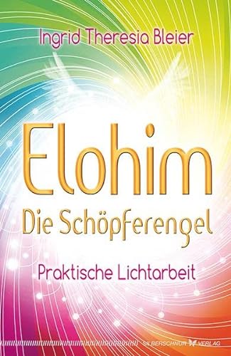 Elohim Die Schöpferengel. Praktische Lichtarbeit von Silberschnur Verlag Die G