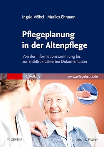 Pflegeplanung in der Altenpflege: Von der Informationssammlung bis zur entbürokratisierten Dokumentation von Elsevier