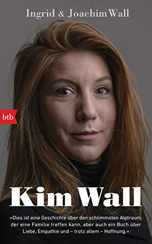 Kim Wall: "Dies ist eine Geschichte über den schlimmsten Alptraum, der eine Familie treffen kann, - aber auch ein Buch über Liebe, Empathie und – trotz allem – Hoffnung" von btb