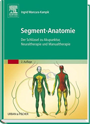 Segment-Anatomie: Der Schlüssel zu Akupunktur, Neuraltherapie und Manualtherapie