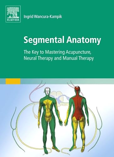 Segmental Anatomy: The Key to Mastering Acupuncture, Neural Therapy and Manual Therapy (KIM - Fachbuch - Urban & Fischer Verlag) Segmental Anatomy: The Key to Mastering Acupuncture, Neural Therapy and Manual Therapy (KIM - Fachbuch - Urban & Fischer Verlag)