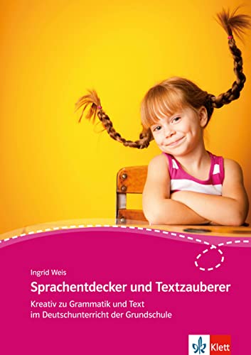Sprachentdecker und Textzauberer: Kreativ zu Grammatik und Text im Deutschunterricht der Grundschule von Klett Sprachen GmbH
