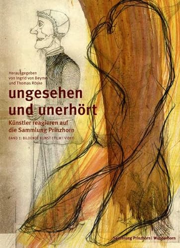 Ungesehen und Unerhört 1: Künstler reagieren auf die Sammlung Prinzhorn von Wunderhorn