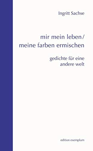 mir mein leben / meine farben ermischen: gedichte für eine andere welt (Edition Exemplum) von ATHENA-Verlag