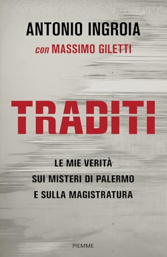 Traditi. Le mie verità sui misteri di Palermo e sulla Magistratura (Saggi PM) von Piemme
