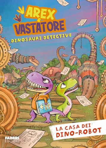 La casa dei dino-robot. Arex e Vastatore, dinosauri detective (Fabbri. Varia) von Fabbri