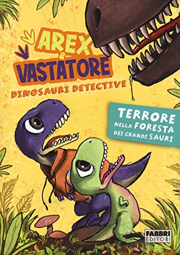 Terrore nella foresta dei Grandi Sauri. Arex & Vastatore, dinosauri detective von Fabbri