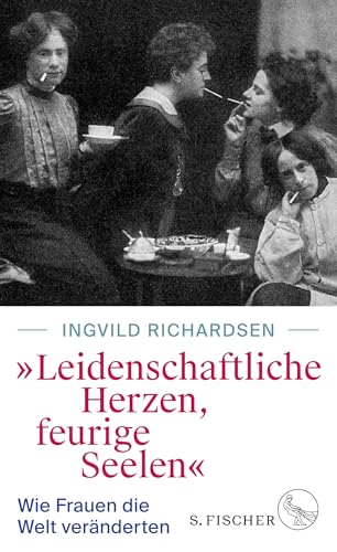 »Leidenschaftliche Herzen, feurige Seelen«: Wie Frauen die Welt veränderten