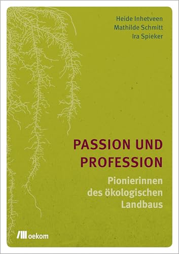 Passion und Profession: Pionierinnen des ökologischen Landbaus von Oekom Verlag GmbH