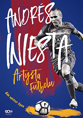 Andrés Iniesta Artysta futbolu Gra mojego życia von SQN