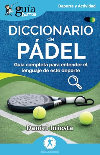 GuíaBurros: Diccionario de Pádel: Guía completa para entender el lenguaje de este deporte (Deporte y Actividad, Band 212) von EDITATUM