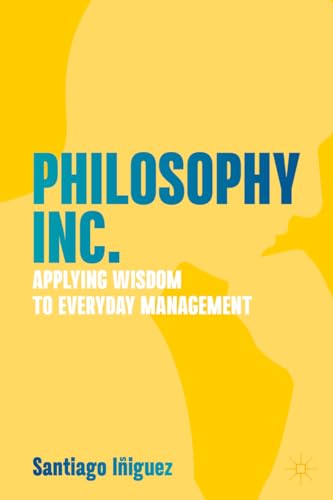 Philosophy Inc.: Applying Wisdom to Everyday Management von MACMILLAN