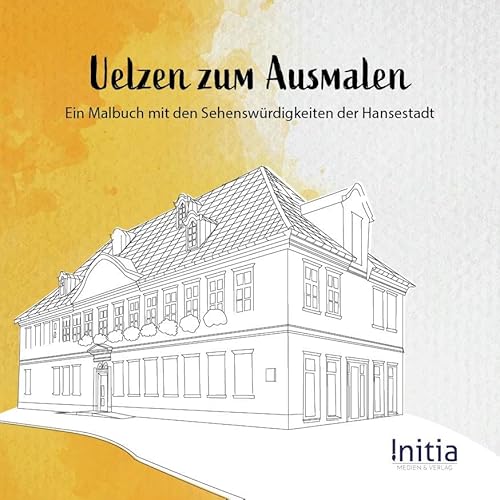 Uelzen zum Ausmalen: Ein Malbuch mit den Sehenswürdigkeiten der Hansestadt Uelzen zum Ausmalen: Ein Malbuch mit den Sehenswürdigkeiten der Hansestadt von Initia Medien und Verlag