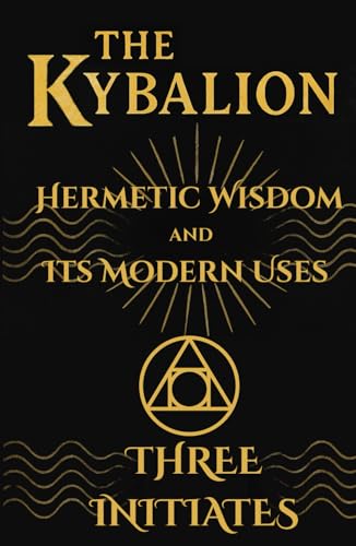 The Kybalion: Hermetic Wisdom and Its Modern Uses von Independently published