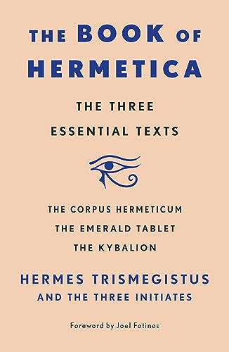 Book of Hermetica: The Three Essential Texts: the Corpus Hermeticum, the Emerald Tablet, the Kybalion von Essentials