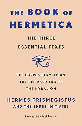 Book of Hermetica: The Three Essential Texts: The Corpus Hermeticum, The Emerald Tablet, The Kybalion von Unknown