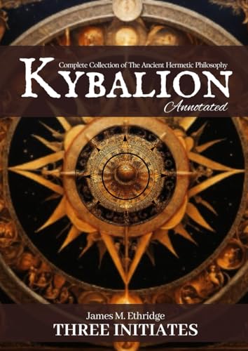 The Kybalion (Annotated): Complete Collection of The Ancient Hermetic Philosophy von Independently published