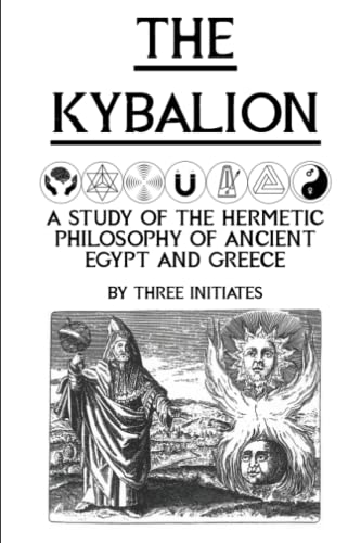 The Kybalion (Illustrated): A Study of the Hermetic Philosophy of Ancient Egypt and Greece