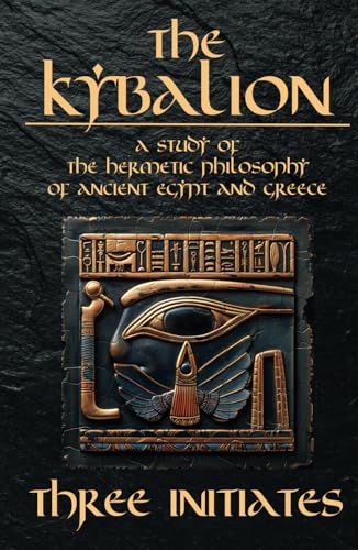 The Kybalion - A Study of The Hermetic Philosophy of Ancient Egypt and Greece: The 7 Universal Principles by Hermes Trismegistus (Annotated and illustrated) von Independently published