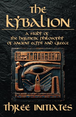 The Kybalion - A Study of The Hermetic Philosophy of Ancient Egypt and Greece: The 7 Universal Principles by Hermes Trismegistus (Annotated and illustrated) von Independently published