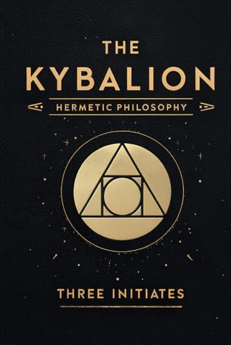 The Kybalion Three Initiates: The Hermetic Philosophy and Its Universal Principles The Kybalion Three Initiates: The Hermetic Philosophy and Its Universal Principles von Independently published
