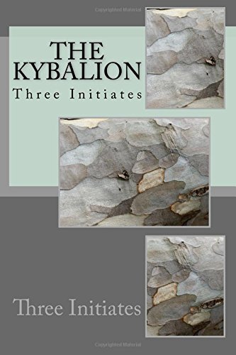 The Kybalion by Three Initiates: The Kybalion by Three Initiates The Kybalion by Three Initiates: The Kybalion by Three Initiates