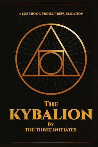 The Kybalion: A Study of The Hermetic Philosophy of Ancient Egypt and Greece von The Lost Book Project