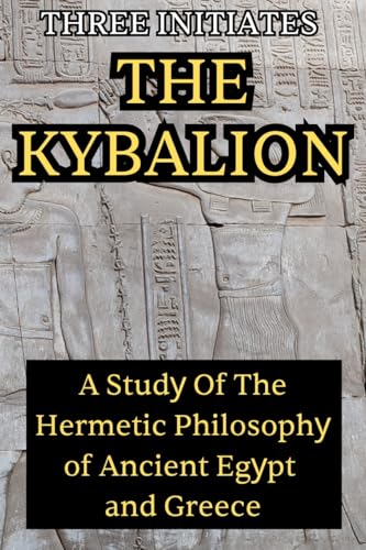 The Kybalion: A Study of the Hermetic Philosophy of Ancient Egypt and Greece: A Study of the Hermetic Philosophy The Kybalion: A Study of the Hermetic Philosophy of Ancient Egypt and Greece: A Study of the Hermetic Philosophy von Adultbrain Publishing