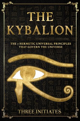 The Kybalion: The 7 Hermetic Universal Principles that Govern the Universe (Annotated) von Independently published