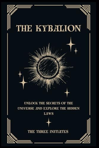 The Kybalion: The 7 Universal Principles The Kybalion: The 7 Universal Principles