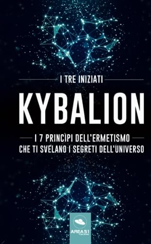 Kybalion: I 7 princìpi dell'Ermetismo che ti svelano i segreti dell'universo von Area51 Publishing