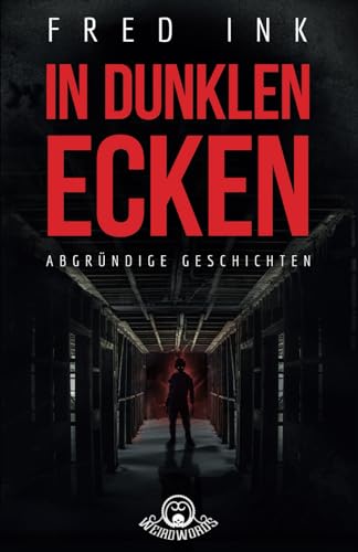 In dunklen Ecken: Abgründige Geschichten von Independently published