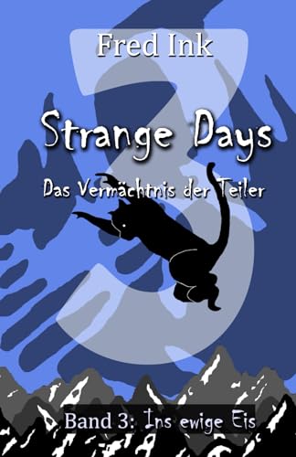 Strange Days - Das Vermaechtnis der Teiler: Band 3: Ins ewige Eis (Strange Days - Das Vermächtnis der Teiler, Band 3)