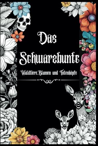 Das Schwarzbunte: Tiere der Nacht Malbuch mit schwarzem Hintergrund. Das Malbuch für Erwachsene und Jugendliche hat 50 schöne Blumen ,Tier und Totenkopf Motive zur Entspannung und Stressbewältigung.