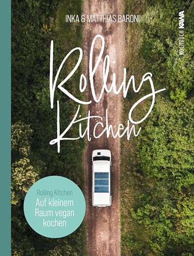 Rolling Kitchen: Auf kleinem Raum vegan kochen. Perfekt für Van Life, Tiny House, Camping und Wohnwagen Rolling Kitchen: Auf kleinem Raum vegan kochen. Perfekt für Van Life, Tiny House, Camping und Wohnwagen von Kampenwand Verlag (Nova MD)