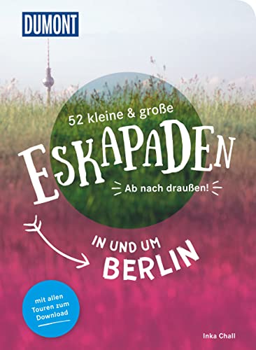 52 kleine & große Eskapaden in und um Berlin: Ab nach draußen! (DUMONT Eskapaden)