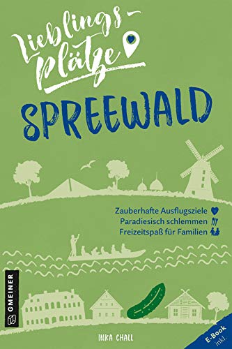 Lieblingsplätze Spreewald: Aktual. Nachauflage 2022 (Lieblingsplätze im GMEINER-Verlag)