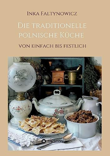 Die traditionelle polnische Küche: von einfach bis festlich von tredition