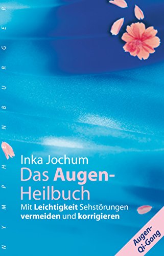 Das Augenheilbuch: Mit Leichtigkeit Störungen vermeiden und korrigieren