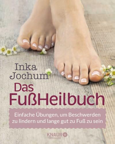 Das FußHeilbuch: Einfache Übungen, um Beschwerden zu lindern und lange gut zu Fuß zu sein (Körpertherapie für eine ganzheitliche Gesundheit) Das FußHeilbuch: Einfache Übungen, um Beschwerden zu lindern und lange gut zu Fuß zu sein (Körpertherapie für eine ganzheitliche Gesundheit)