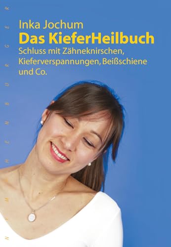 Das KieferHeilbuch: Schluss mit Zähneknirschen,Kieferverspannungen, Beißschiene und Co.