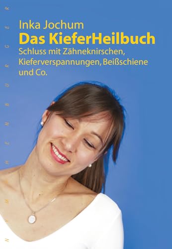 Das KieferHeilbuch: Schluss mit Zähneknirschen,Kieferverspannungen, Beißschiene und Co. von Nymphenburger Verlag