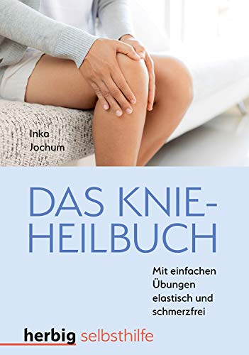 Das Knieheilbuch: Mit einfachen Übungen elastisch und schmerzfrei