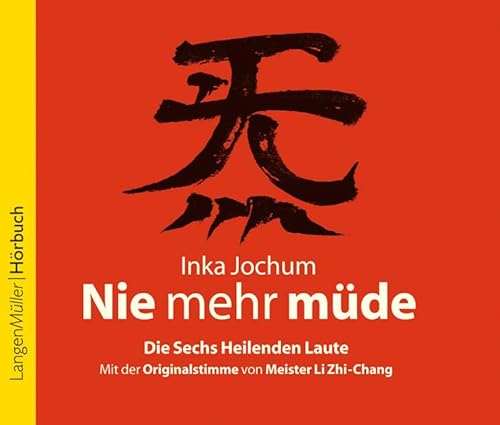 Nie mehr müde (CD): Die sechs heilenden Laute. Mit der Originalstimme vom Meister LiZhi-Chong